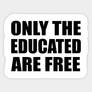 Only the educated are free Sticker